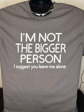Load image into Gallery viewer, 'Not the Bigger Person' Tee