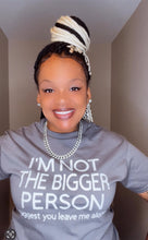 Load image into Gallery viewer, 'Not the Bigger Person' Tee