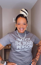 Load image into Gallery viewer, 'Not the Bigger Person' Tee