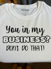 Load image into Gallery viewer, 'You In My Business' Tee