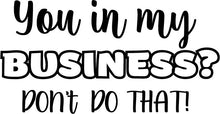 Load image into Gallery viewer, 'You In My Business' Tee